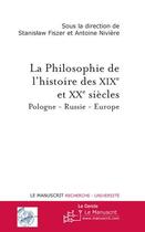 Couverture du livre « La philosophie de l'histoire des XIXe et XXe siècle ; Pologne - Russie - Europe » de Stanislaw Fiszer et Antoine Niviere aux éditions Editions Le Manuscrit