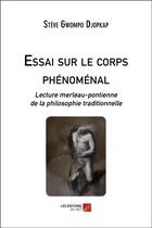 Couverture du livre « Essai sur le corps phénoménal ; lecture merleau-pontienne de la philosophie traditionnelle » de Steve Gwompo Djopkap aux éditions Editions Du Net