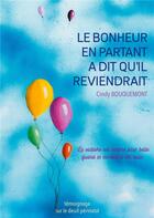 Couverture du livre « Le bonheur en partant a dit qu'il reviendrait » de Cindy Bouquemont aux éditions Books On Demand