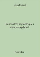 Couverture du livre « Rencontres asymétriques avec le vagabond » de Jean Parizot aux éditions Books On Demand