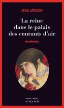 Couverture du livre « Millénium t.3 ; la reine dans le palais des courants d'air » de Stieg Larsson aux éditions Editions Actes Sud