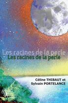 Couverture du livre « Les racines de la perle » de Celine Thibaut et Sylvain Portelance aux éditions Edilivre