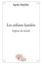Couverture du livre « Les enfants lumiere » de Agnes Wachter aux éditions Edilivre