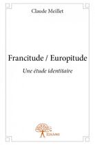 Couverture du livre « Francitude / europitude » de Claude Meillet aux éditions Edilivre