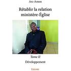 Couverture du livre « Rétablir la relation ministère-Église t.2 ; Développement » de Arc-Amon Arc-Amon aux éditions Edilivre