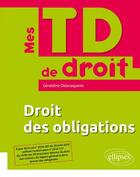 Couverture du livre « Mes TD de droit ; mes td de droit ; droit des obligations » de Geraldine Delavaquerie aux éditions Ellipses