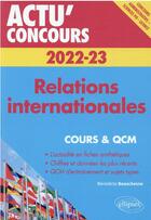 Couverture du livre « Actu' concours ; relations internationales 2022-2023 : cours et QCM » de Benedicte Beauchesne aux éditions Ellipses