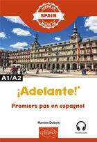Couverture du livre « Iadelante! : premiers pas en espagnol ; A1-A2 » de Martine Dubois aux éditions Ellipses