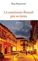 Couverture du livre « Le commissaire Besnard paie ses dettes » de Rose Pequignot aux éditions L'harmattan