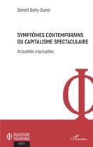 Couverture du livre « Symptomes contemporains du capitalisme spectaculaire ; actualités inactuelles » de Benoit Bohy Bunel aux éditions L'harmattan