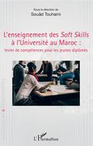 Couverture du livre « L'enseignement des soft skills à l'université au Maroc : levier de compétences pour les jeunes diplômés » de Souad Touhami aux éditions L'harmattan