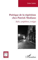 Couverture du livre « Poétique de la répétition chez Patrick Modiano ; style, symptomes, vestiges » de Didier Saillier aux éditions L'harmattan