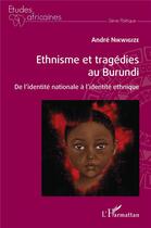 Couverture du livre « Ethnisme et tragédies au Burundi : de l'identité nationale à l'identité ethnique » de Nikwigize Andre aux éditions L'harmattan