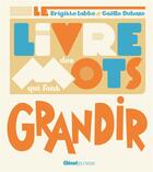 Couverture du livre « Le livre des mots qui font grandir » de Brigitte Labbe et Gaelle Duhaze aux éditions Glenat Jeunesse