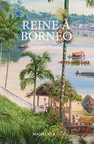 Couverture du livre « Reine à Bornéo » de Alain Quella-Villeger et Margaret Brooke aux éditions Magellan & Cie