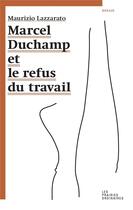 Couverture du livre « Marcel Duchamp et le refus du travail » de Maurizio Lazzarato aux éditions Amsterdam