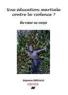 Couverture du livre « Une éducation martiale contre la violence ? du coeur au corps » de Stephane Dervaux aux éditions Champ Social