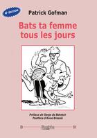 Couverture du livre « Bats ta femme tous les jours » de Patrick Gofman aux éditions Dualpha
