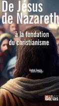 Couverture du livre « De Jésus de Nazareth à la fondation du christianisme » de Andre Sauge aux éditions Golias