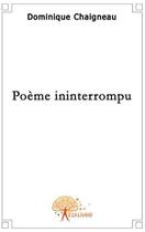 Couverture du livre « Poème ininterrompu » de Dominique Chaigneau aux éditions Edilivre