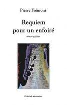 Couverture du livre « Requiem pour un enfoiré » de Pierre Fremont aux éditions Le Bruit Des Autres
