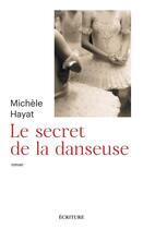 Couverture du livre « Le secret de la danseuse » de Michele Hayat aux éditions Ecriture