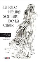 Couverture du livre « La pâle heure sombre de la chair » de Xavier Duvet et Julie-Anne De See aux éditions Editions Tabou