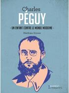Couverture du livre « Charles Péguy ; un enfant contre le monde moderne » de Matthieu Giroux aux éditions Premiere Partie