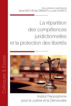 Couverture du livre « La répartition des compétences juridictionnelles et la protection des libertés » de Xavier Bioy et Emilie Debaets et Julia Schmitz aux éditions Ifjd