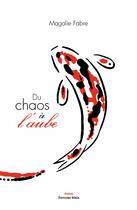 Couverture du livre « Du chaos à l'aube » de Magalie Fabre aux éditions Editions Maia