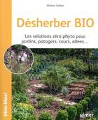 Couverture du livre « Désherber bio ; les solutions zéro phyto pour jardins, potagers, cours, allées... » de Jerome Jullien aux éditions Eugen Ulmer