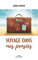 Couverture du livre « Voyage dans mes pensées » de Anna Perez aux éditions Editions Maia