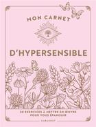 Couverture du livre « Mon carnet d'hypersensible : 60 exercices à mettre en oeuvre pour vous épanouir » de April Snow aux éditions Marabout