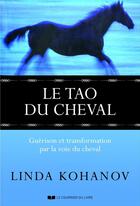 Couverture du livre « Le tao du cheval ; guérison et transformation par la voie du cheval » de Linda Kohanov aux éditions Le Courrier Du Livre