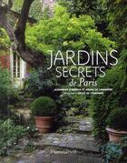 Couverture du livre « Jardins secrets de Paris » de Bruno De Laubadere et Alexandra D' Arnoux aux éditions Flammarion