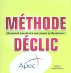 Couverture du livre « Methode declic - comment construire son projet professionnel » de Apec aux éditions Organisation