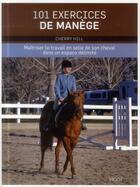 Couverture du livre « 101 exercices de manège ; maîtriser le travail en selle de son cheval dans un espace délimité » de Cherry Hill aux éditions Vigot