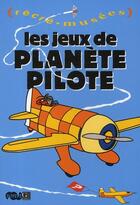 Couverture du livre « Les jeux de planète pilote » de Philippe Dupuis aux éditions Reunion Des Musees Nationaux