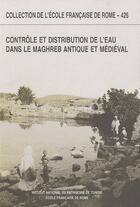 Couverture du livre « Contrôle et distribution de l'eau dans le Maghreb antique et médiéval » de  aux éditions Ecole Francaise De Rome