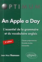 Couverture du livre « An apple a day. l essentiel de la grammaire et du vocabulaire anglais - 3e edition » de Thomson Jean aux éditions Ellipses