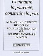 Couverture du livre « Message de Benoît XVI - Journée mondiale de la paix 1er janvier 2009 - Combattre la pauvreté, construire la paix » de Benoit Xvi aux éditions Tequi