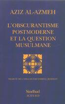 Couverture du livre « L'obscurantisme postmoderne et la question musulmane » de Aziz Al-Azmeh aux éditions Sindbad