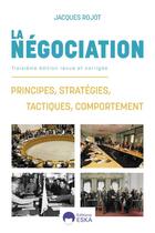 Couverture du livre « LA NÉGOCIATION : Principes, stratégies, tactiques, comportement » de Jacques Rojot aux éditions Eska