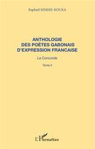 Couverture du livre « Anthologie des poètes gabonais d'expression française ; la concorde t.2 » de Raphael Misere-Kouka aux éditions L'harmattan