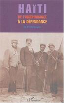Couverture du livre « Haïti de l'indépendance à la dépendance » de Frantz Douyon aux éditions L'harmattan