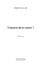 Couverture du livre « Comment dit-on amour ? » de Richard Vandevelde aux éditions Editions Le Manuscrit