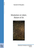 Couverture du livre « Révolution en islam ; raison et foi » de Rachid El Mouden aux éditions Publibook