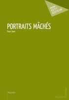 Couverture du livre « Portraits machés » de Cesar Leoni aux éditions Mon Petit Editeur