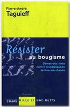 Couverture du livre « Résister au bougisme : Démocratie forte contre mondialisation techno-marchande » de Taguieff P-A. aux éditions Fayard/mille Et Une Nuits