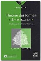 Couverture du livre « Théorie des formes de croissance ; digitations, dendrites et flammes » de Pierre Pelce aux éditions Edp Sciences